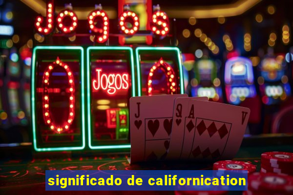 significado de californication